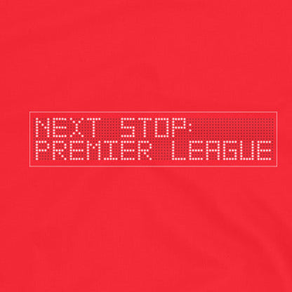 A close up of a Red t-shirt with 'Next Stop: Premier League' text on a white background