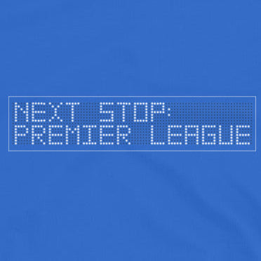 A close up of a Royal Blue t-shirt with 'Next Stop: Premier League' text on a white background
