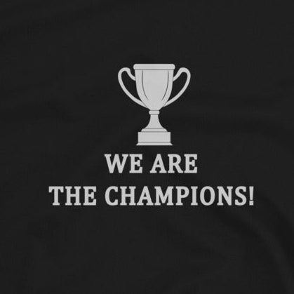  A close up of a Black T-shirt with white trophy graphic and 'WE ARE THE CHAMPIONS!' text on a black background