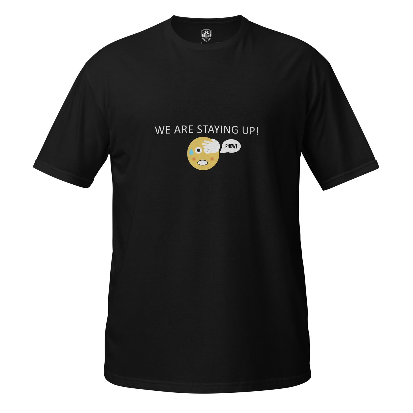Product shot of a black T-Shirt short sleeve with a round neck with the phrase we are staying up with a phew emoji on a white background