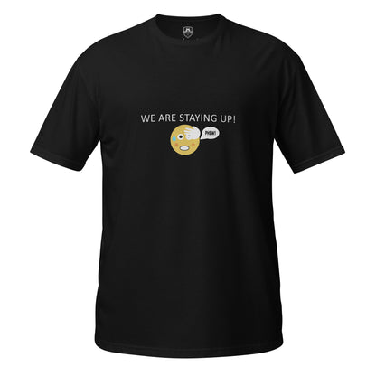 Product shot of a black T-Shirt short sleeve with a round neck with the phrase we are staying up with a phew emoji on a white background